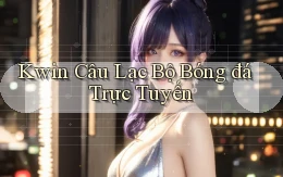 kwin  câu lạc bộ bóng đá trực tuyến
