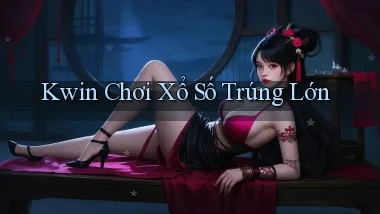 kwin  Chơi xổ số trúng lớn