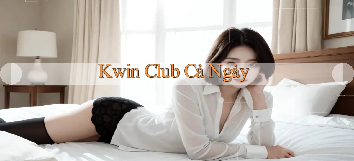 kwin club cả ngày