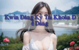 kwin  Đăng ký tài khoản dễ dàng