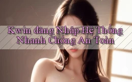 kwin  đăng nhập hệ thống nhanh chóng an toàn