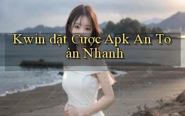 kwin  đặt cược apk an toàn nhanh
