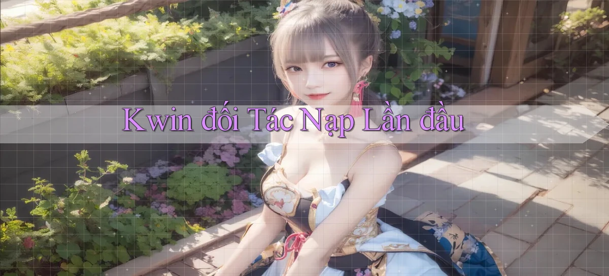 kwin  đối tác nạp lần đầu