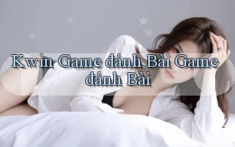 kwin  game đánh bài game đánh bài