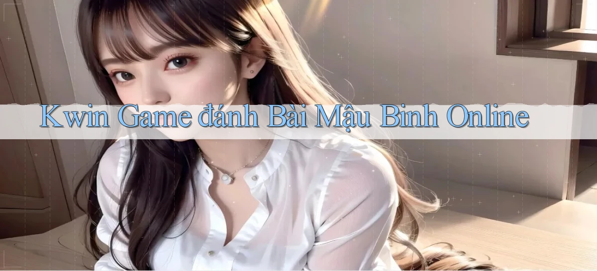 kwin  game đánh bài mậu binh online