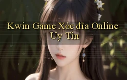kwin  game xóc đĩa online uy tín