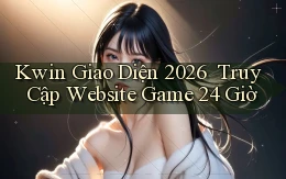 kwin   Giao Diện 2026 ｜ Truy Cập Website Game 24 Giờ