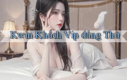kwin khách vip đáng thử