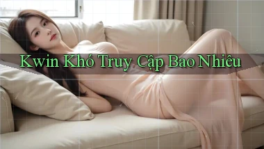 kwin khó truy cập bao nhiêu