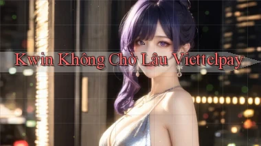 kwin không chờ lâu viettelpay