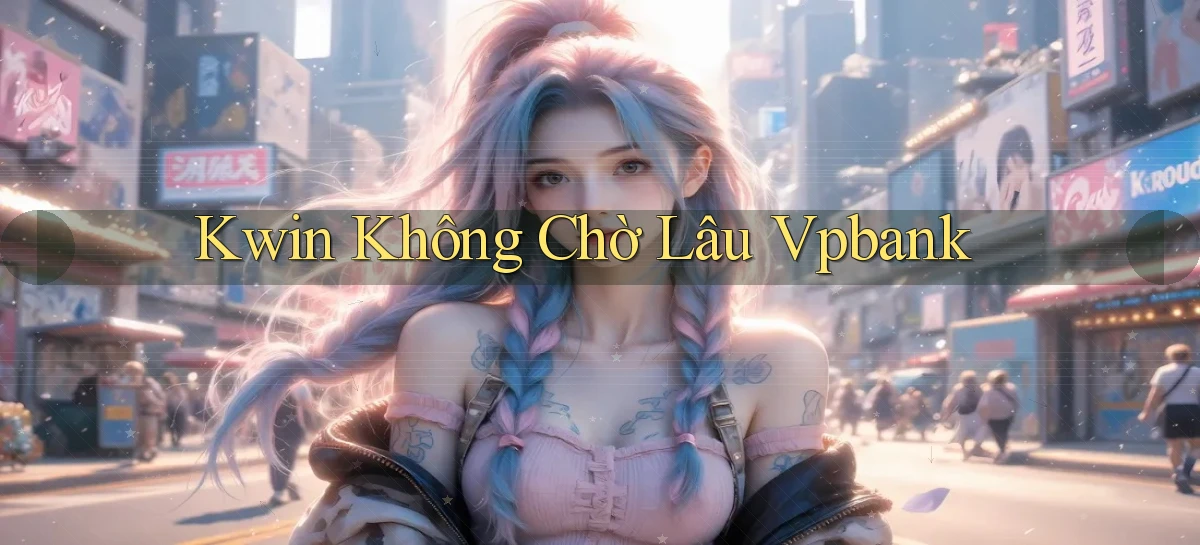 kwin không chờ lâu vpbank