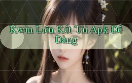 kwin  liên kết tải apk dễ dàng