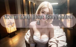 kwin linh hoạt bản android