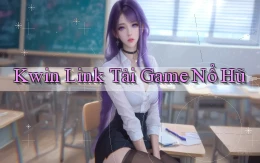 kwin  link tải game nổ hũ