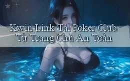 kwin  link tải poker club từ trang chủ an toàn