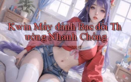 kwin  máy đánh bạc đổi thưởng nhanh chóng