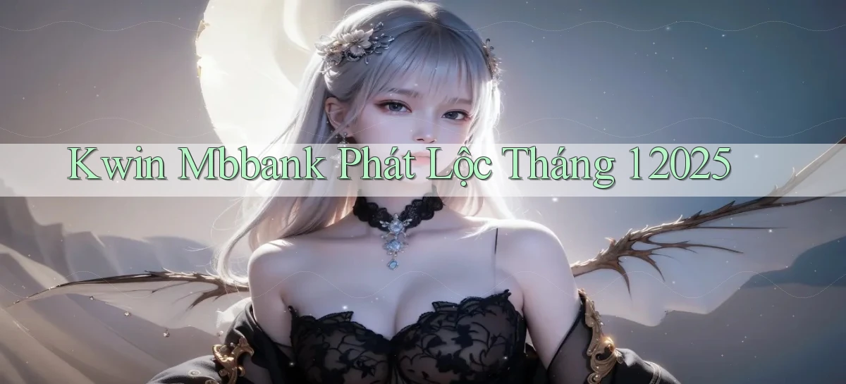 kwin mbbank phát lộc tháng 1 2025