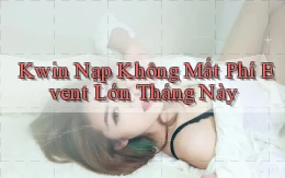kwin nạp không mất phí event lớn tháng này