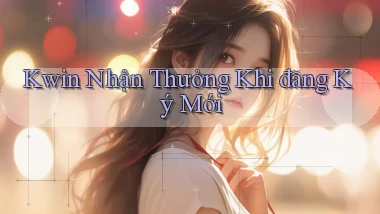 kwin  nhận thưởng khi đăng ký mới
