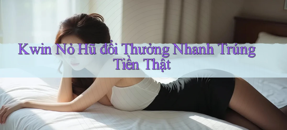 kwin   Giao Diện 2026   Truy Cập Website Game 24 Giờ