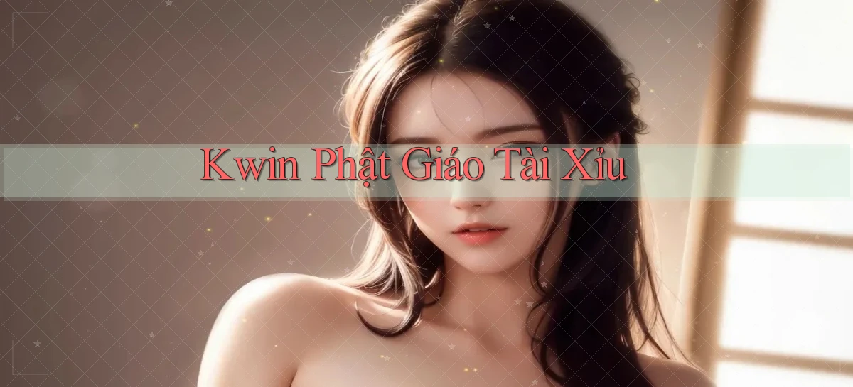 kwin  phật giáo tài xỉu