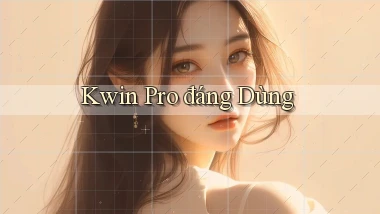 kwin pro đáng dùng