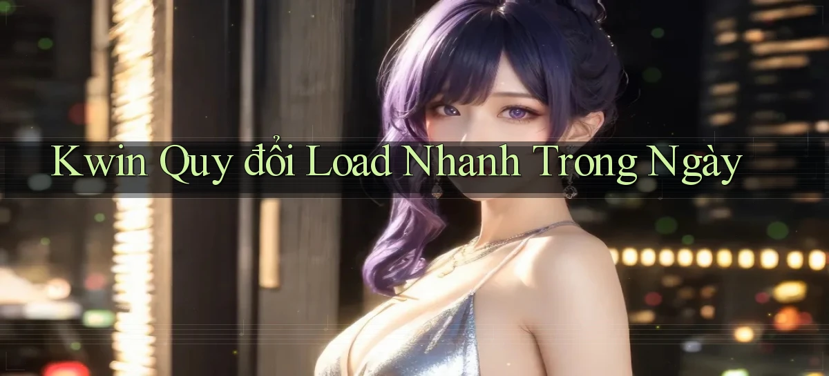 kwin quy đổi load nhanh trong ngày