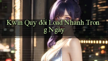 kwin quy đổi load nhanh trong ngày