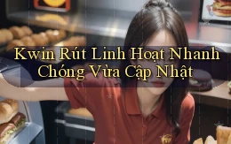 kwin rút linh hoạt nhanh chóng vừa cập nhật