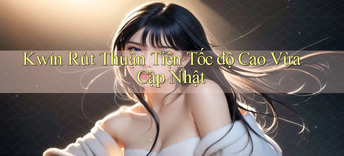 kwin rút thuận tiện tốc độ cao vừa cập nhật
