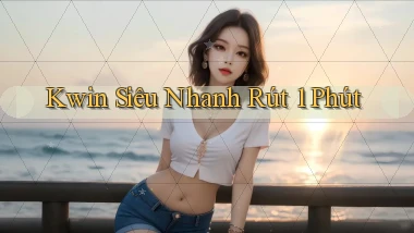 kwin siêu nhanh rút 1 phút