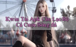 kwin  tải apk câu lạc bộ cá cược bóng đá