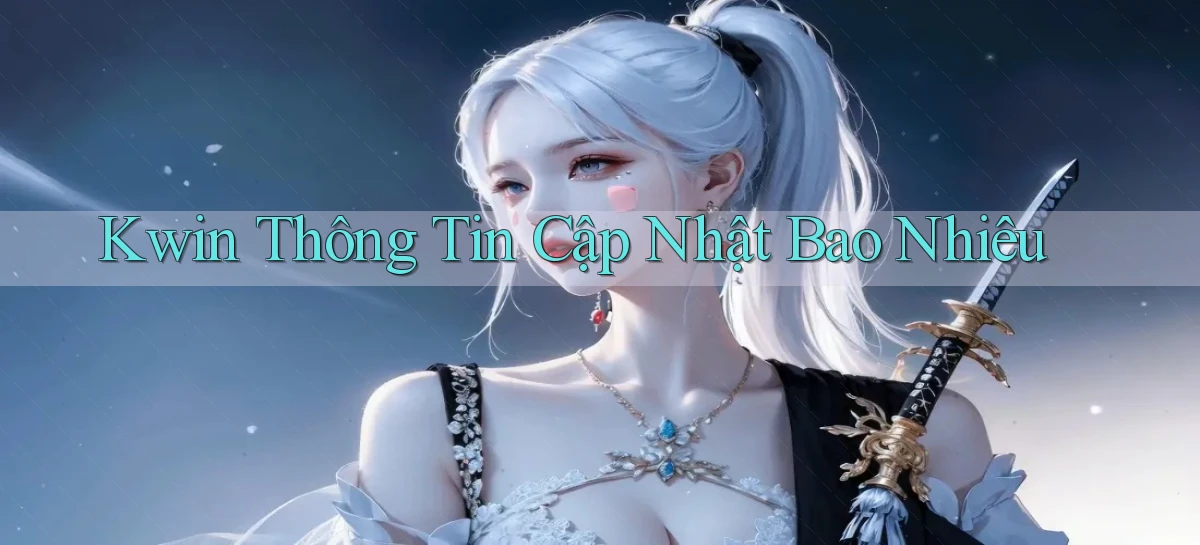 kwin thông tin cập nhật bao nhiêu