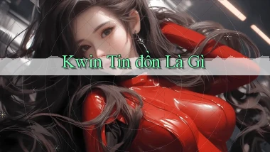 kwin tin đồn là gì