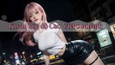 kwin tốc độ cao vietcombank