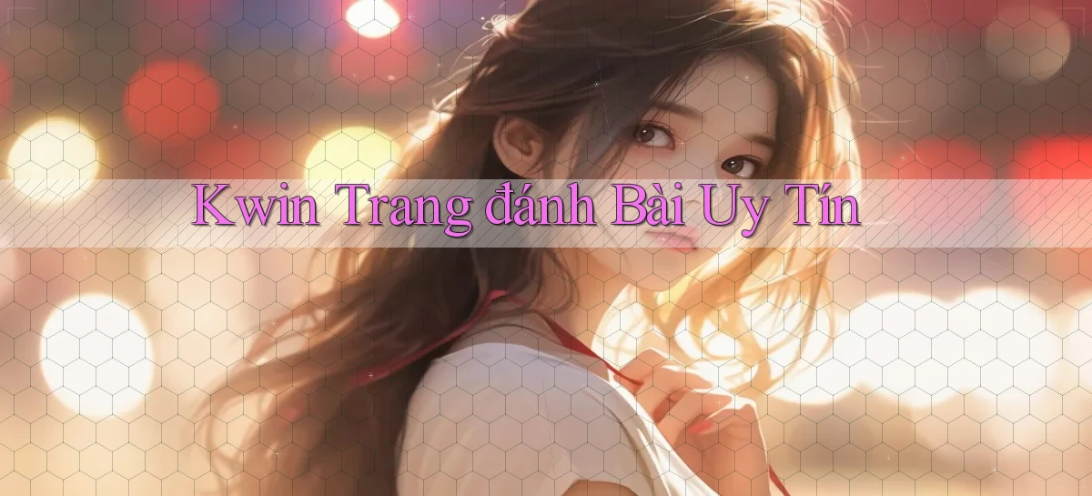 kwin  trang đánh bài uy tín