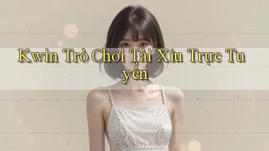 kwin  trò chơi tài xỉu trực tuyến