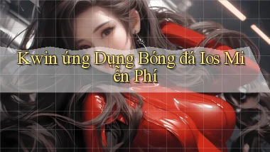 kwin  ứng dụng bóng đá ios miễn phí