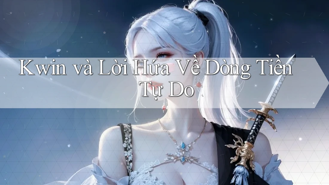 Kwin và Lời Hứa Về Dòng Tiền Tự Do