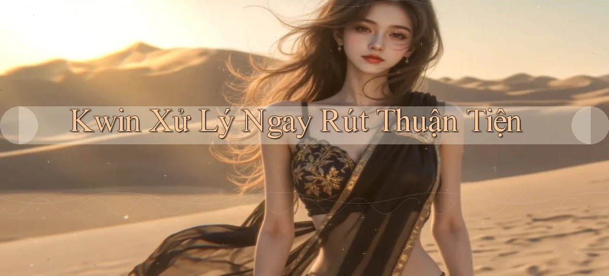 kwin xử lý ngay rút thuận tiện
