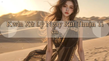 kwin xử lý ngay rút thuận tiện