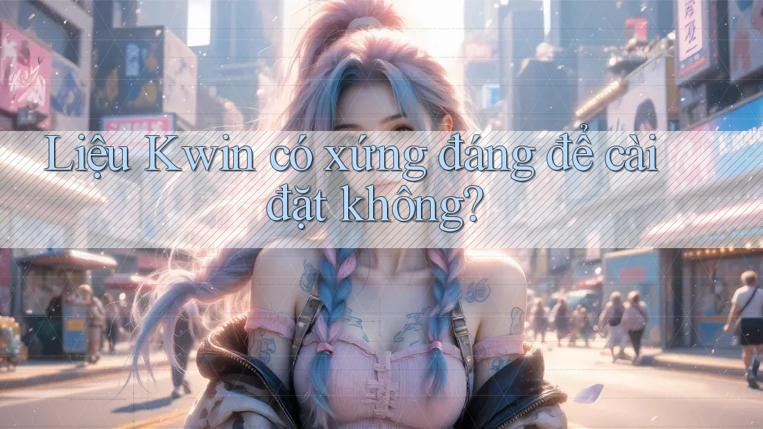 Liệu Kwin có xứng đáng để cài đặt không?
