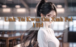 link tải kwin gái xinh full hd