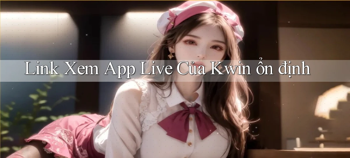 link xem app live của kwin ổn định