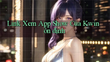 link xem app show của kwin ổn định