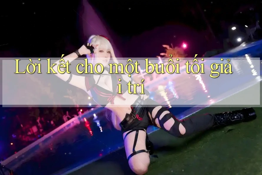 Lời kết cho một buổi tối giải trí Lời kết cho một buổi tối giải trí