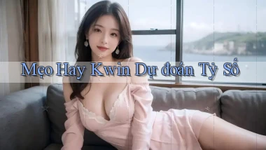 mẹo hay kwin dự đoán tỷ số
