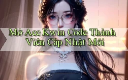 mở acc kwin code thành viên cập nhật mới