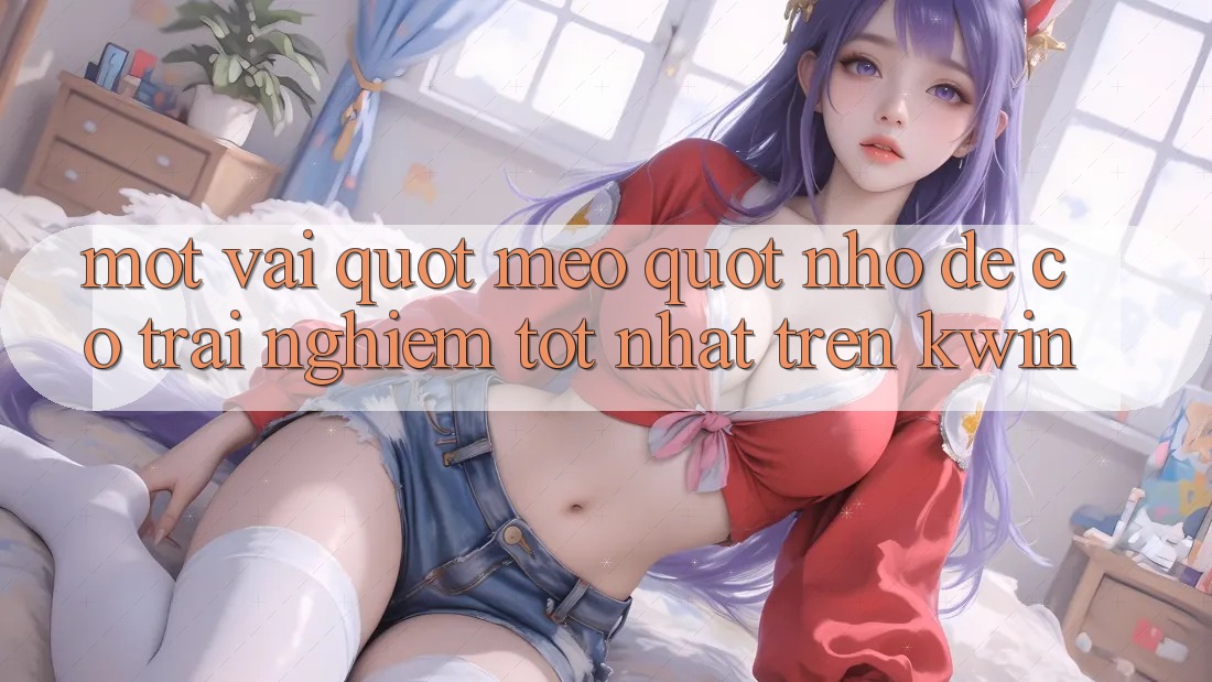 Một vài " mẹo" nhỏ để có trải nghiệm tốt nhất trên Kwin