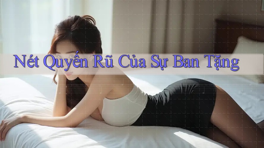 Nét Quyến Rũ Của Sự Ban Tặng Nét Quyến Rũ Của Sự Ban Tặng